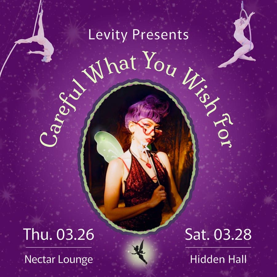 Careful What You Wish For flyer: Thursday 03.26 at Nectar Lounge and Saturday 03.28 at Hidden Hall